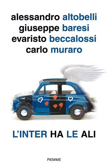 L' Inter ha le ali - Alessandro Altobelli, Giuseppe Baresi, Evaristo Beccalossi - Libro Piemme 2018 | Libraccio.it