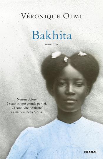 Bakhita - Véronique Olmi - Libro Piemme 2018, Storica | Libraccio.it