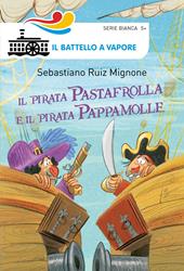 Il pirata Pastafrolla e il pirata Pappamolle. Ediz. illustrata