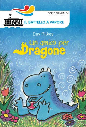 Un amico per Dragone. Ediz. illustrata - Dav Pilkey - Libro Piemme 2018, Il battello a vapore. Serie bianca | Libraccio.it
