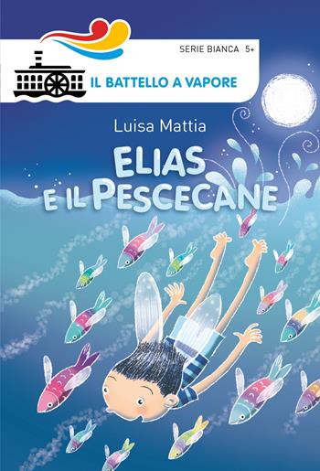 Elias e il pescecane. Ediz. illustrata - Luisa Mattia, Maurizia Rubino - Libro Piemme 2018, Il battello a vapore. Serie bianca | Libraccio.it