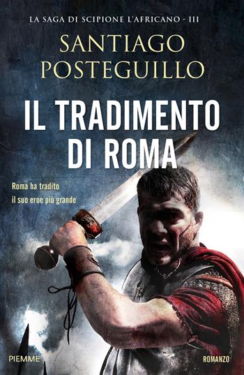 Il tradimento di Roma - Santiago Posteguillo - Libro Piemme 2018 | Libraccio.it