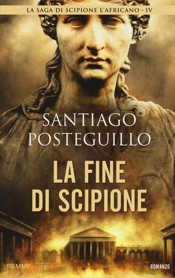 La fine di Scipione - Santiago Posteguillo - Libro Piemme 2018 | Libraccio.it