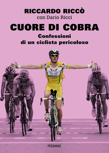Cuore di cobra. Confessioni di un ciclista pericoloso - Riccardo Riccò, Dario Ricci - Libro Piemme 2018 | Libraccio.it