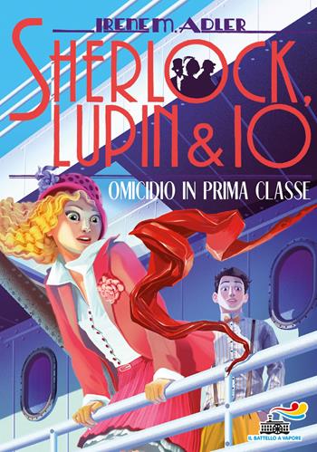 Omicidio in prima classe - Irene M. Adler - Libro Piemme 2018, Il battello a vapore. Sherlock, Lupin & io | Libraccio.it