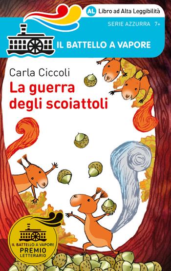 La guerra degli scoiattoli. Ediz. ad alta leggibilità - Carla Ciccoli - Libro Piemme 2018, Il battello a vapore. Serie azzurra | Libraccio.it