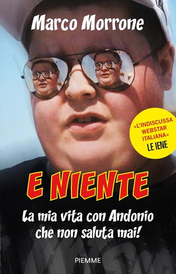 E niente. La mia vita con Andonio che non saluta mai! - Marco Morrone, Valerio Vinci - Libro Piemme 2018 | Libraccio.it
