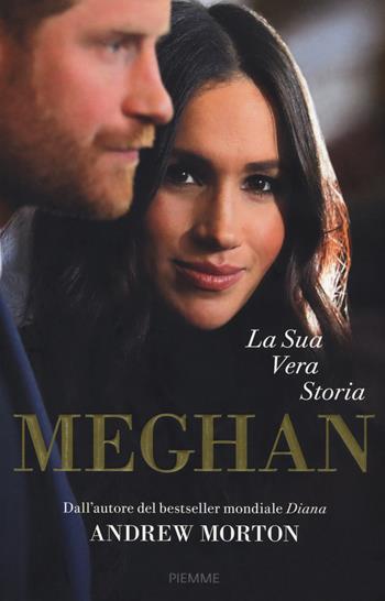 Meghan. La sua vera storia - Andrew Morton - Libro Piemme 2018 | Libraccio.it