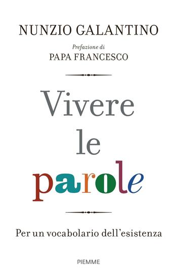 Vivere le parole. Per un vocabolario dell'esistenza - Nunzio Galantino - Libro Piemme 2018 | Libraccio.it