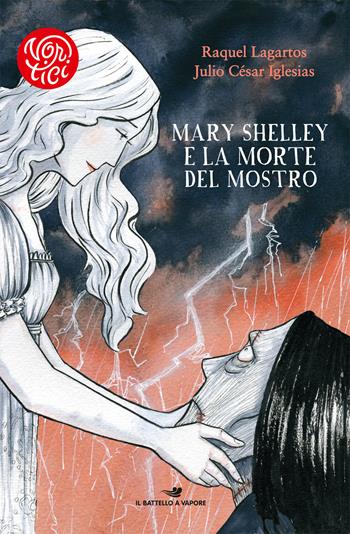 Mary Shelley e la morte del mostro - Raquel Lagartos, Julio César Iglesias - Libro Piemme 2018, Il battello a vapore. Vortici | Libraccio.it