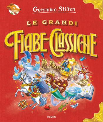 Le grandi fiabe classiche. Ediz. a colori - Geronimo Stilton - Libro Piemme 2018 | Libraccio.it