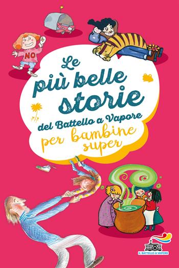 Le più belle storie del Battello a Vapore per bambine super. Ediz. a colori - Anna Lavatelli, Anna Vivarelli, Jeanne Willis - Libro Piemme 2018, Il battello a vapore. Serie arcobaleno | Libraccio.it