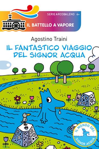 Il fantastico viaggio del signor Acqua - Agostino Traini - Libro Piemme 2018, Il battello a vapore. Serie arcobaleno | Libraccio.it