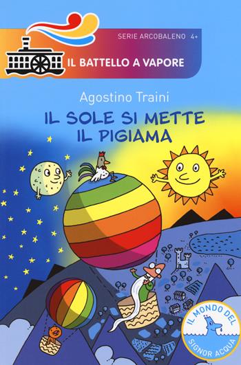 Il sole si mette il pigiama. Ediz. a colori - Agostino Traini - Libro Piemme 2018, Il battello a vapore. Serie arcobaleno | Libraccio.it
