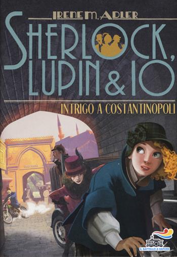 Intrigo a Costantinopoli - Irene M. Adler - Libro Piemme 2018, Il battello a vapore. Sherlock, Lupin & io | Libraccio.it