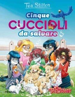 Cinque cuccioli da salvare - Tea Stilton - Libro Piemme 2018, Tea Sisters. Vita al college | Libraccio.it
