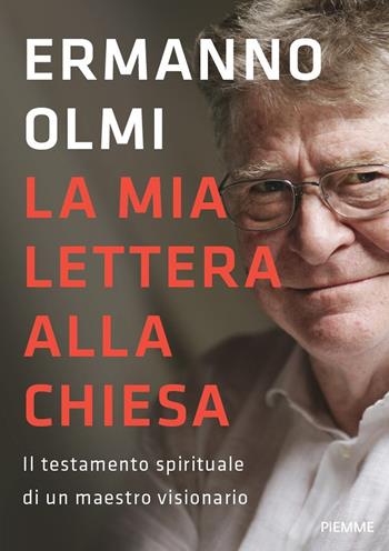 La mia lettera alla Chiesa. Il testamento spirituale di un maestro visionario - Ermanno Olmi - Libro Piemme 2018, Piemme ora | Libraccio.it