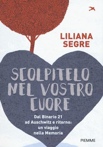 Scolpitelo nel vostro cuore - Liliana Segre - Libro Piemme 2018, One shot | Libraccio.it