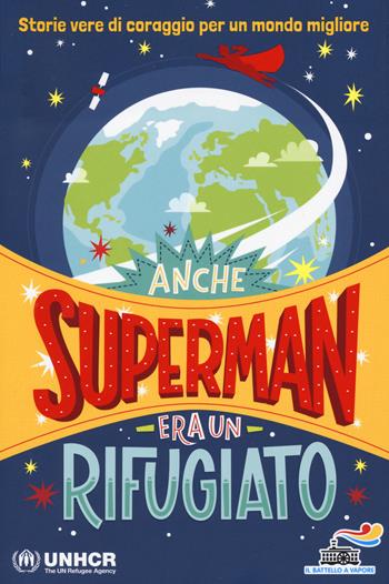 Anche Superman era un rifugiato. Storie vere di coraggio per un mondo migliore  - Libro Piemme 2018, Il battello a vapore | Libraccio.it