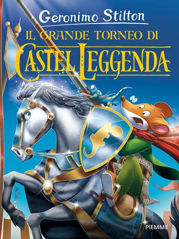 Il grande torneo di Castel Leggenda - Geronimo Stilton - Libro Piemme 2019 | Libraccio.it