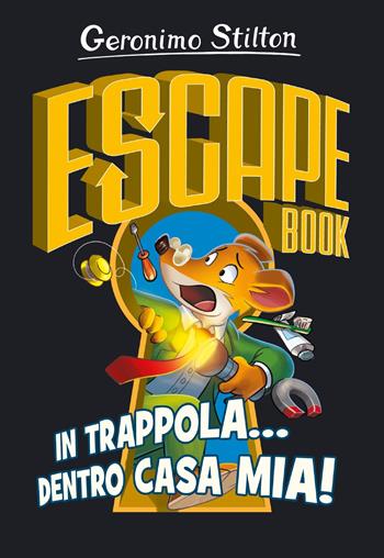 In trappola... dentro casa mia! Escape book - Geronimo Stilton - Libro Piemme 2019 | Libraccio.it