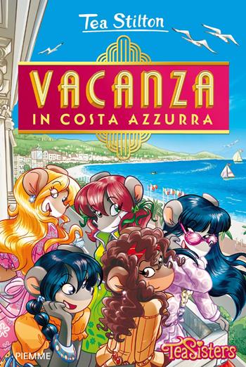 Vacanza in Costa Azzurra - Tea Stilton - Libro Piemme 2019, Tea Sisters | Libraccio.it