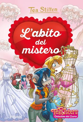 L'abito del mistero - Tea Stilton - Libro Piemme 2019, Tea Sisters. Detective del cuore | Libraccio.it