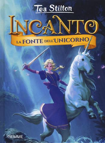 La fonte dell'unicorno. Incanto - Tea Stilton - Libro Piemme 2019, Incanto | Libraccio.it