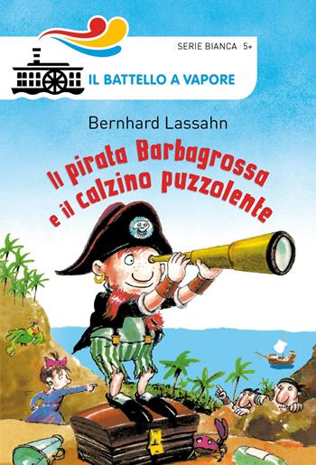 Il pirata Barbagrossa e il calzino puzzolente - Bernhard Lassahn - Libro Piemme 2018, Il battello a vapore. Serie bianca | Libraccio.it