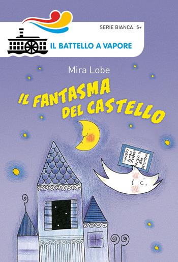 Il fantasma del castello - Mira Lobe - Libro Piemme 2018, Il battello a vapore. Serie bianca | Libraccio.it