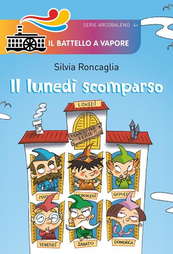 Il lunedì scomparso. Ediz. illustrata - Silvia Roncaglia - Libro Piemme 2018, Il battello a vapore. Serie arcobaleno | Libraccio.it