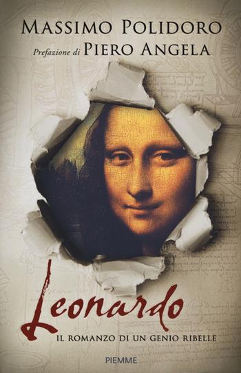 Leonardo. Il romanzo di un genio ribelle - Massimo Polidoro - Libro Piemme 2018 | Libraccio.it