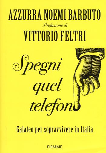 Spegni quel telefono. Galateo per sopravvivere in Italia - Noemi Azzurra Barbuto - Libro Piemme 2018 | Libraccio.it