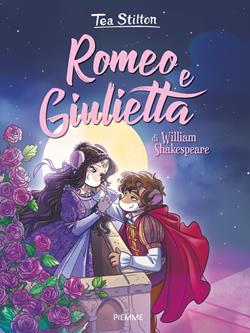 Romeo e Giulietta di William Shakespeare - Tea Stilton - Libro Piemme 2019, I libri del cuore delle Tea Sisters | Libraccio.it