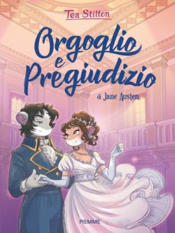 Orgoglio e pregiudizio di Jane Austen - Tea Stilton - Libro Piemme 2019, I libri del cuore delle Tea Sisters | Libraccio.it