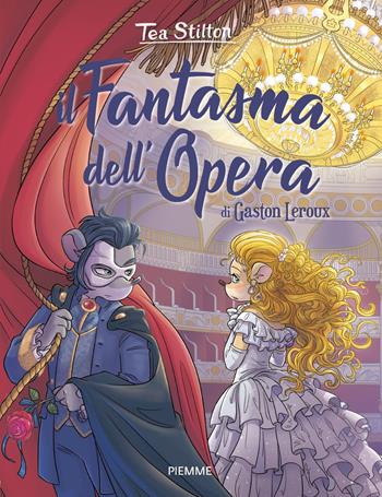Il fantasma dell'Opera di Gaston Leroux - Tea Stilton - Libro Piemme 2019, I libri del cuore delle Tea Sisters | Libraccio.it