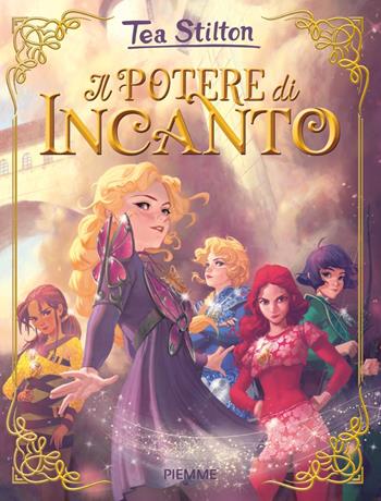 Il potere di Incanto - Tea Stilton - Libro Piemme 2019, Incanto | Libraccio.it