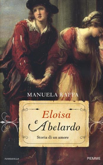 Eloisa e Abelardo. Storia di un amore - Manuela Raffa - Libro Piemme 2019 | Libraccio.it