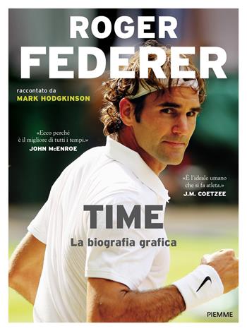 Roger Federer. Time. La biografia grafica - Mark Hodgkinson - Libro Piemme 2019 | Libraccio.it