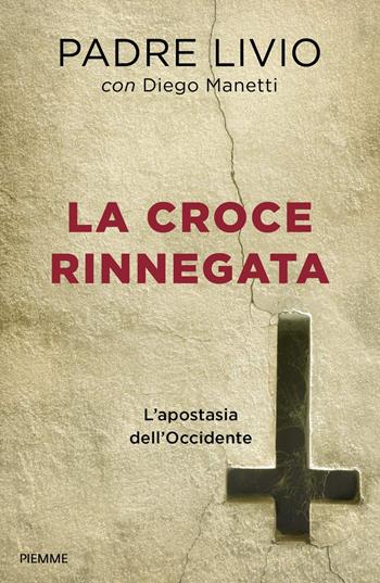 La croce rinnegata. L'apostasia dell'Occidente - Livio Fanzaga, Diego Manetti - Libro Piemme 2019 | Libraccio.it