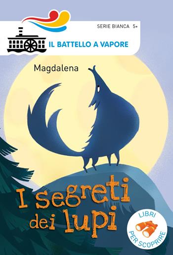 I segreti dei lupi. Ediz. a colori - Magdalena - Libro Piemme 2019, Il battello a vapore. Serie bianca | Libraccio.it