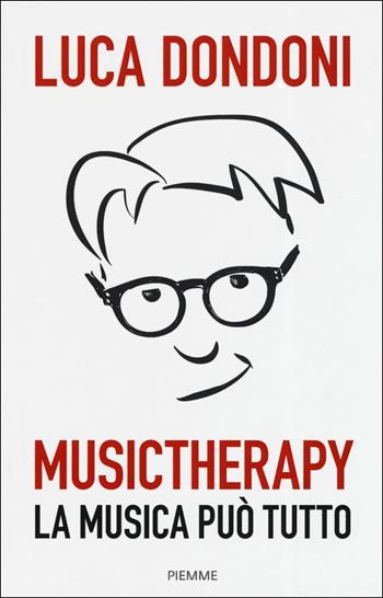 Musictherapy. La musica può tutto - Luca Dondoni - Libro Piemme 2019 | Libraccio.it