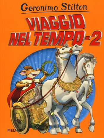 Viaggio nel tempo 2 - Geronimo Stilton - Libro Piemme 2018, Grandi Libri paperback | Libraccio.it