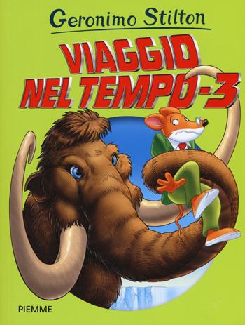 Viaggio nel tempo 3 - Geronimo Stilton - Libro Piemme 2018, Grandi Libri paperback | Libraccio.it