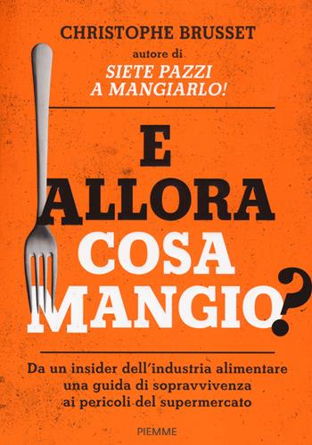 E allora cosa mangio? - Christophe Brusset - Libro Piemme 2019 | Libraccio.it