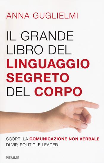 Il grande libro del linguaggio segreto del corpo - Anna Guglielmi - Libro Piemme 2019 | Libraccio.it