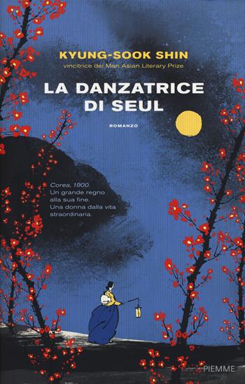 La danzatrice di Seul - Kyung-Sook Shin - Libro Piemme 2019 | Libraccio.it