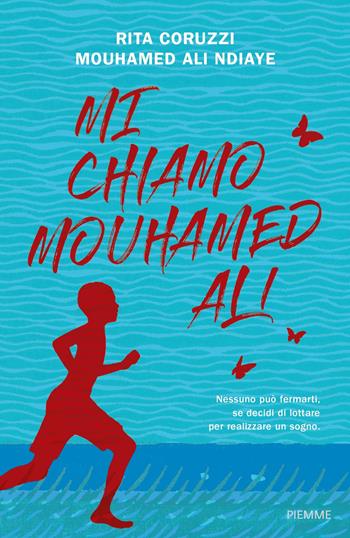 Mi chiamo Mouhamed Ali - Rita Coruzzi, Mouhamed Ali Ndiaye - Libro Piemme 2019 | Libraccio.it