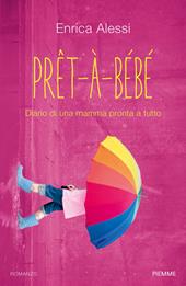 Pret-à-bébé. Diario di una mamma pronta a tutto