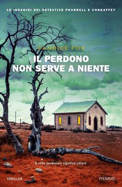 Il perdono non serve a niente - Candice Fox - Libro Piemme 2019 | Libraccio.it